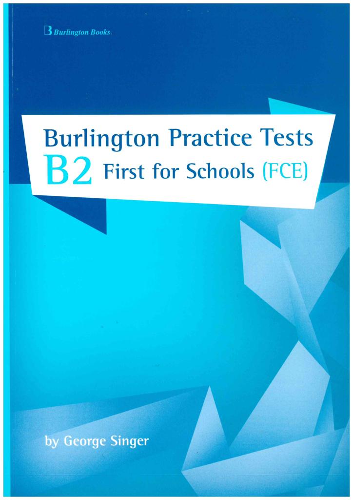 BURLINGTON FIRST FCE FOR SCHOOLS B2 PRACTICE TESTS
